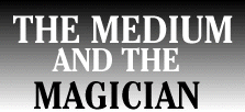 The Medium & the Magician