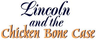 Lincoln and the Chicken Bone Case