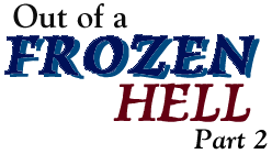 Out of a Frozen Hell part 2
