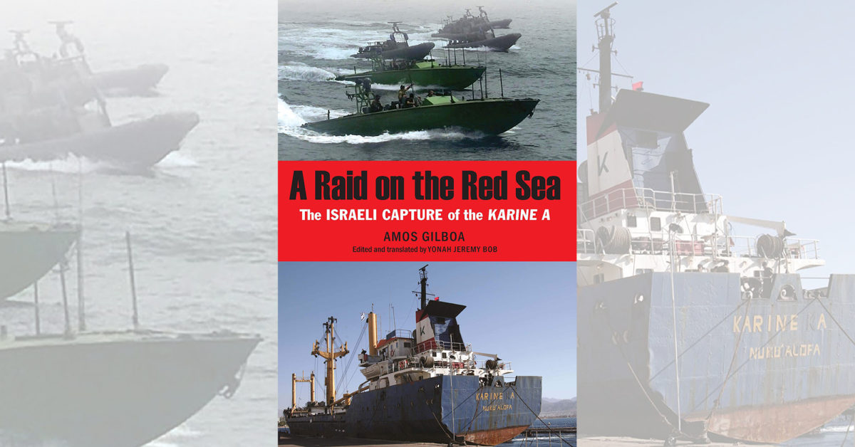 A Raid on the Red Sea: The Israeli Capture of the Karine A, by Amos Gilboa