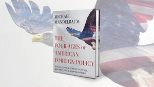 The Four Ages of American Foreign Policy: Weak Power, Great Power, Superpower, Hyperpower book cover.