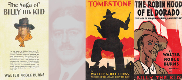 His books forged the myth of the American West, even as Walter Noble Burns himself faded into obscurity. (Images courtesy the Mark Dworkin Collection)